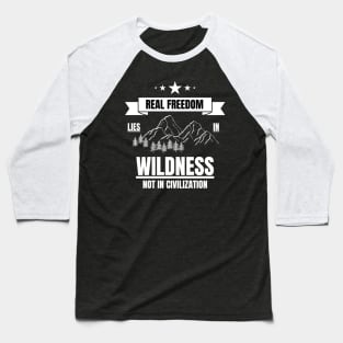 Outdoors Real Freedom Lies in Wildness Baseball T-Shirt